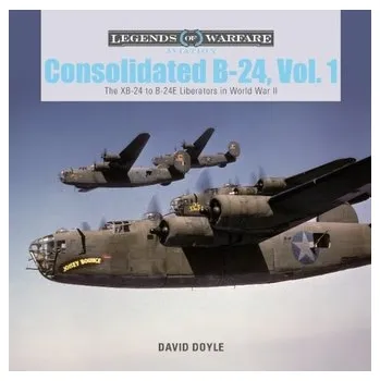 Consolidated B-24 Vol.1: The XB-24 to B-24E Liberators in World War II - David Doyle