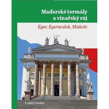 Maďarské termály a vinařský ráj - Eger, Egerszalok, Miskolc - Lhoťan Lukáš
