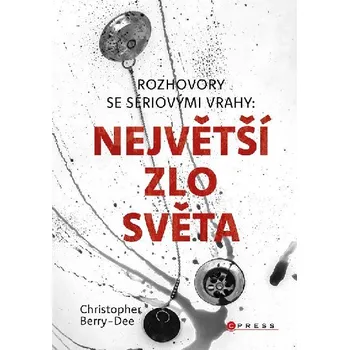 Kniha Největší zlo světa - rozhovory se sériovými vrahy 2 - Christopher Berry-Dee