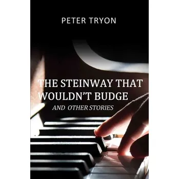 Literární biografie The Steinway That Wouldn't Budge (Confessions of a Piano Tuner) - Tryon, Peter