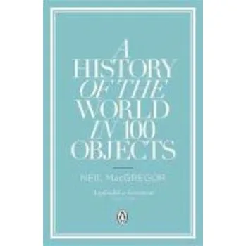 A History of the World in 100 Objects - Neil MacGregor