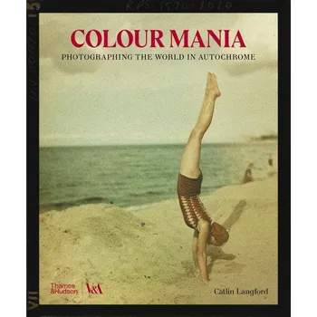 Umění Colour Mania: Photographing the World in Autochrome