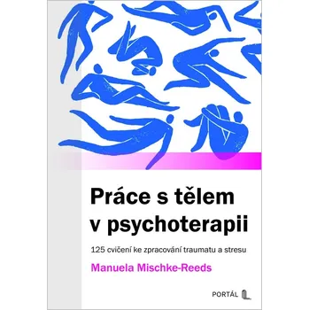 Práce s tělem v psychoterapii - 125 cvičení ke zpracování traumatu a stresu