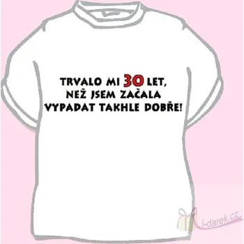 Žertovný předmět Vtipné tričko jubileum výročí 30 let pro ženu - M (bílá)