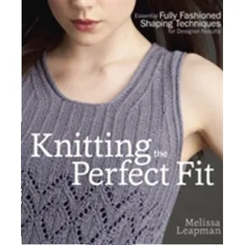 Knitting The Perfect Fit - Leapman Melissa