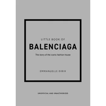 Umění The Little Book of Balenciaga: The Story of the Iconic Fashion House