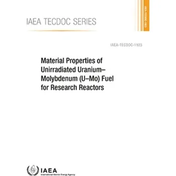 Technika Material Properties of Unirradiated Uranium-Molybdenum (U-Mo) Fuel for Research Reactors - IAEA