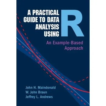 Populárně naučná literatura pro dospělé A Practical Guide to Data Analysis Using R - Maindonald, John (Australian National University, Canberra); Braun, W. John (University of Western Ontario)