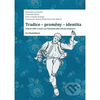 Tradice-proměny- identita. Lidový oděv a tanec na Valašsku jako zdroje inspirace - Eva Kuminková Muni Press