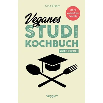 Veganes Studi-Kochbuch (zuckerfrei) - Eisert, Sina