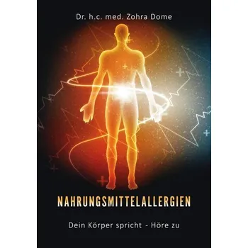 Nahrungsmittelallergien: Dein Körper spricht - Höre zu! - Dome, Zohra