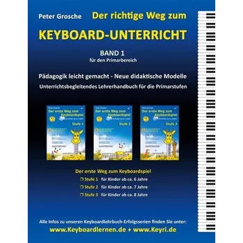 Der richtige Weg zum Keyboard-Unterricht - Band 1 - Grosche, Peter