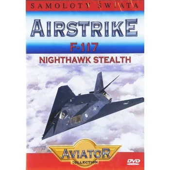 Wielka Encyklopedia Lotnictwa 26: AIRSTRIKE - F-117 Nighthawk Stealth DVD