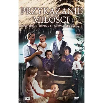 Przykazanie Miłości HISTORIA RODZINY ULMÓW Z MARKOWEJ [książka+DVD] DVD+Kniha