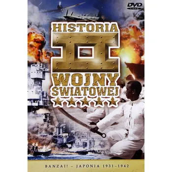 DVD film Historia II Wojny Światowej 07: Banzai! - Japonia 1931-1942 DVD