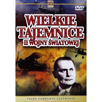 Wielkie Tajemnice II Wojny Światowej 21: Tajne samoloty Luftwaffe DVD