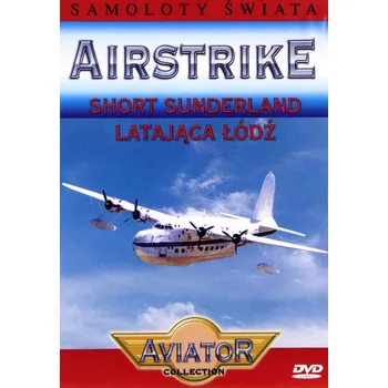 DVD film Wielka Encyklopedia Lotnictwa 46: AIRSTRIKE - Sunderland latająca łódź DVD - Sunderland létající člun