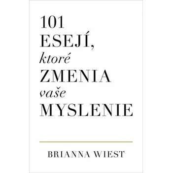 Umění 101 esejí, ktoré zmenia vaše myslenie Brianna Wiest