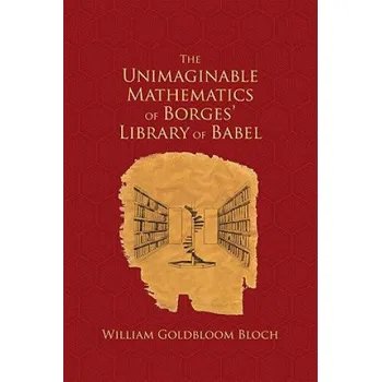Cizí jazyk Unimaginable Mathematics of Borges' Library of Babel (W.L. Bloch)(Pevná)