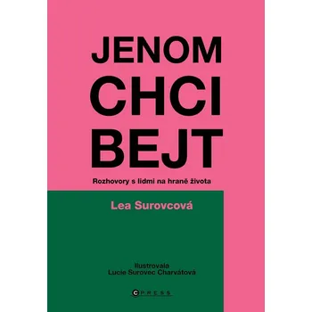Jenom chci bejt: Rozhovory s lidmi na hraně života - Lea Surovcová (2026, vázaná)