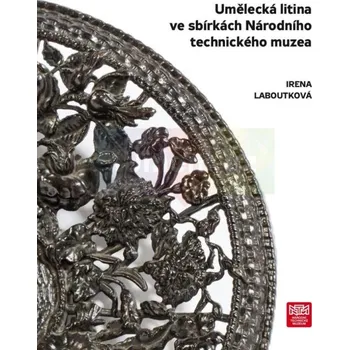 Umění Umělecká litina ve sbírkách NTM - Irena Laboutková + dárek