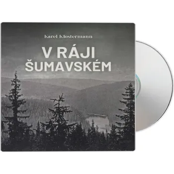V ráji šumavském (Karel Klostermann-Ivan Řezáč) (2 MP3-CD)