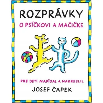 Pohádka Rozprávky o psíčkovi a mačičke Josef Čapek