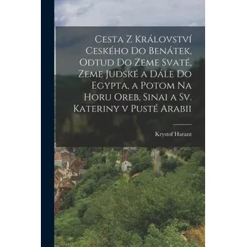 Cesta z království Ceského do Benátek, odtud do zeme Svaté, zeme Judské a dále do Egypta, a potom na horu Oreb, Sinai a sv. Kateriny v pusté Arabii – Krystof Harant