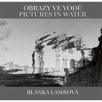 Umění Obrazy ve vodě Pictures in Water - Helena Honcoopová, Blanka Lamrová