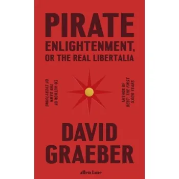 Pirate Enlightenment, or the Real Libertalia – David Graeber (EN)