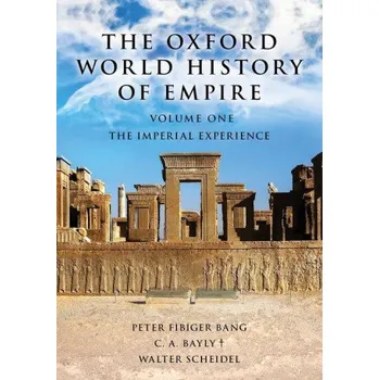 Oxford World History of Empire: Volume One: The Imperial Experience – C. A. Bayly,Walter Scheidel (EN)