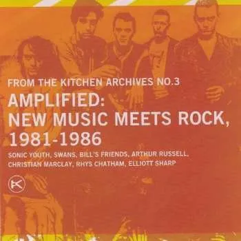 Zahraniční hudba CD Various: From The Kitchen Archives No.3 / Amplified: New Music Meets Rock, 1981-1986 2006