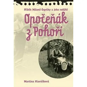 Opočeňák z Pohoří - Příběh Miloně Čepelky a jeho rodiště - Hlaváčková Martina
