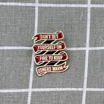 Pinarna.cz - Odznáček Don´t set yourself on fire to keep others warm / Nespal se proto, aby se druzí zahřáli
