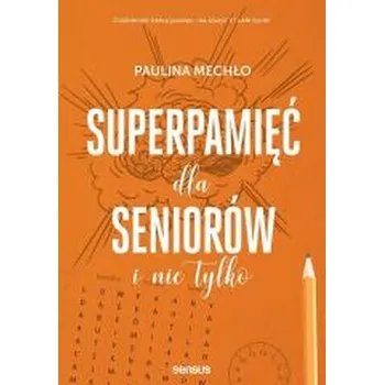 Superpamięć dla seniorów i nie tylko - PAULINA MECHŁO