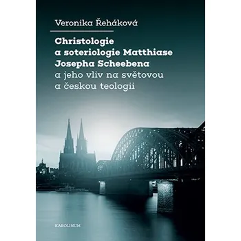Christologie a soteriologie Matthiase Josepha Scheebena a jeho vliv na světovou a českou teologii