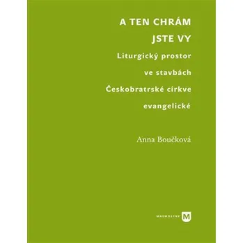 A ten chrám jste vy - Liturgický prostor ve stavbách Českobratrské církve evangelické