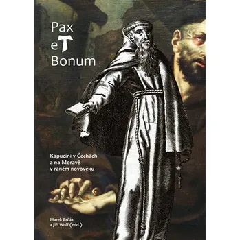 Pax et Bonum - Kapucíni v Čechách a na Moravě v raném novověku