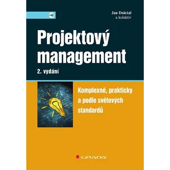 Projektový management - Komplexně, prakticky a podle světových standardů - Doležal Jan