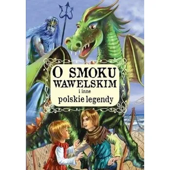 Pohádka O smoku wawelskim i inne polskie legendy - praca zbiorowa