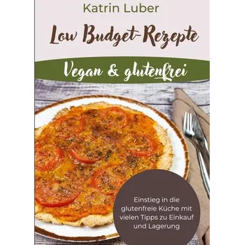 Low Budget-Rezepte Vegan & glutenfrei - Luber, Katrin