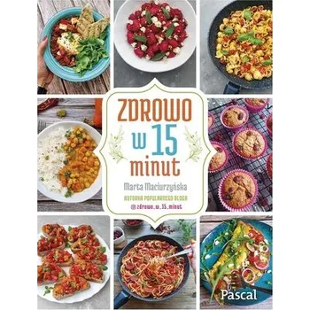 Zdrowo w 15 minut - Marta Maciurzyńska