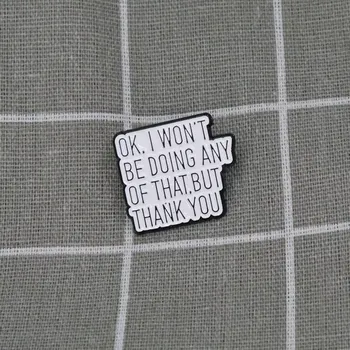 Pinarna.cz - Odznáček Ok, I won´t be doing any of that, but thank you / Ok, nic z toho dělat nebudu, ale děkuji