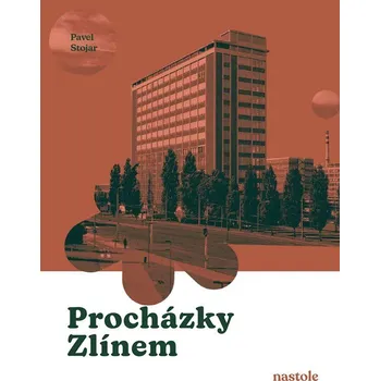 Procházky Zlínem: Krok za krokem ulicemi města - Pavel Stojar (2025, brožovaná)