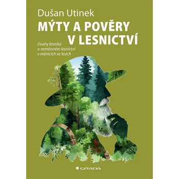 Kniha Mýty a pověry v lesnictví: Úvahy lesníka o neměnném lesnictví v měnících se lesích - Dušan Utinek (2025) [E-kniha]