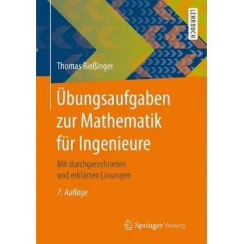 Übungsaufgaben zur Mathematik für Ingenieure - Rießinger, Thomas