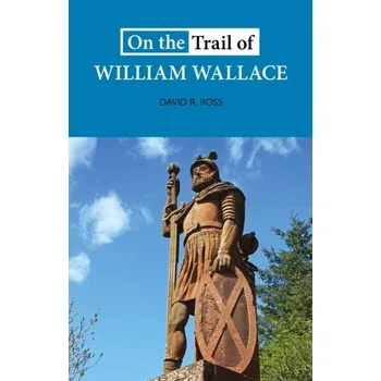 Cestování On the Trail of William Wallace - David Ross