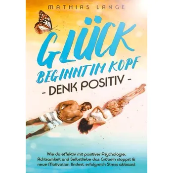 Osobní rozvoj GLÜCK BEGINNT IM KOPF - DENK POSITIV - Lange, Mathias