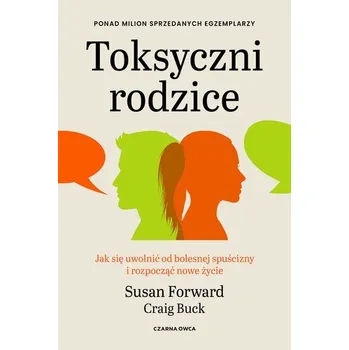 Osobní rozvoj Toksyczni rodzice. Jak się uwolnić od bolesnej spuścizny i rozpocząć nowe życie