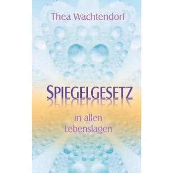 Spiegelgesetz in allen Lebenslagen - Wachtendorf, Thea